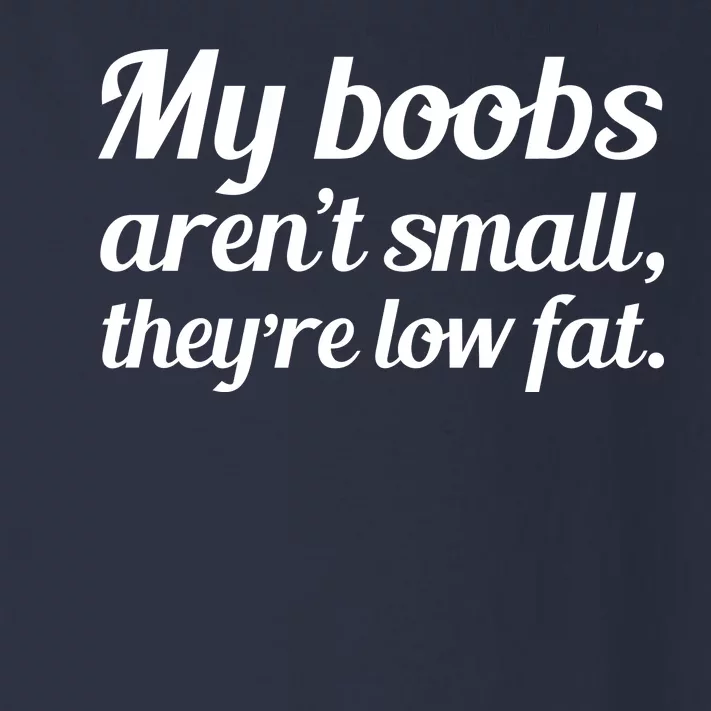 My Boobs Aren't Small They're Low Fat Toddler Long Sleeve Shirt