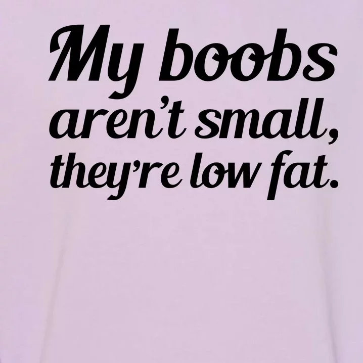 My Boobs Aren't Small They're Low Fat Garment-Dyed Sweatshirt