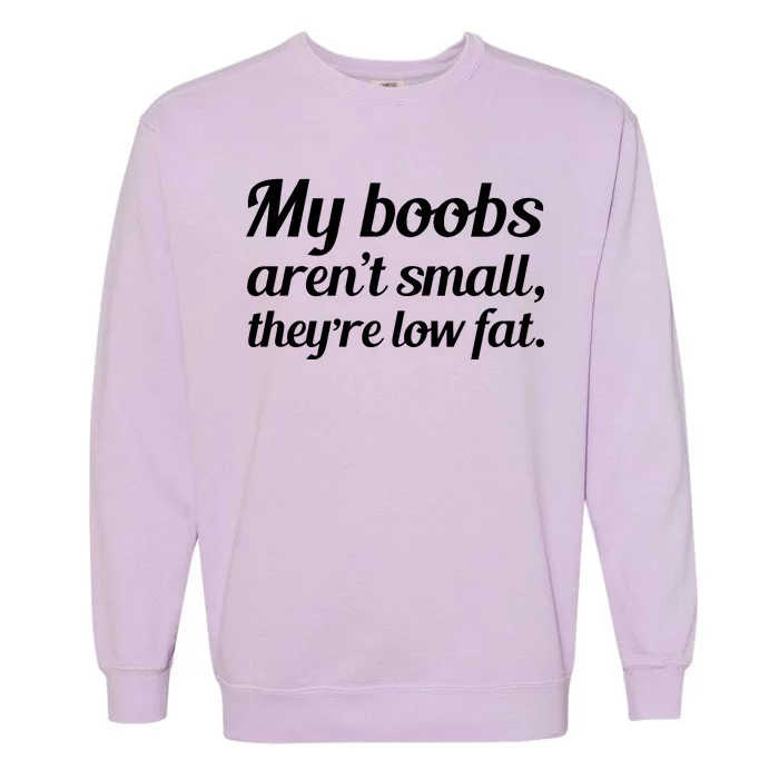 My Boobs Aren't Small They're Low Fat Garment-Dyed Sweatshirt