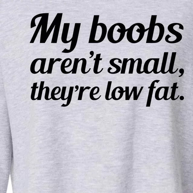 My Boobs Aren't Small They're Low Fat Cropped Pullover Crew