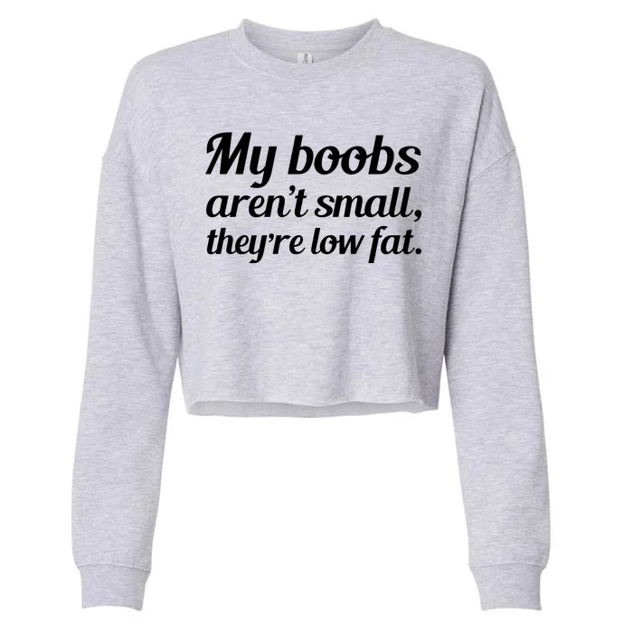 My Boobs Aren't Small They're Low Fat Cropped Pullover Crew