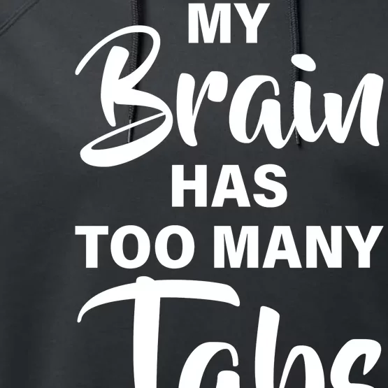 My brain has too many tabs open Performance Fleece Hoodie