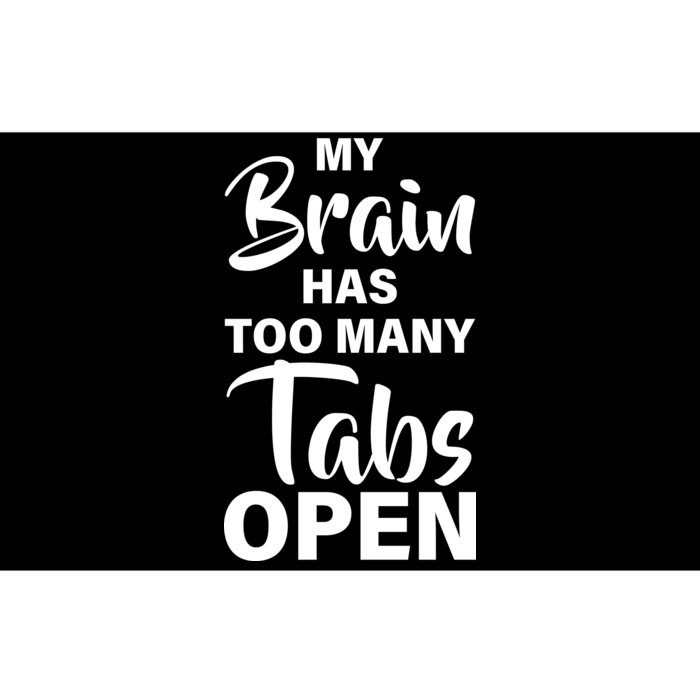 My brain has too many tabs open Bumper Sticker