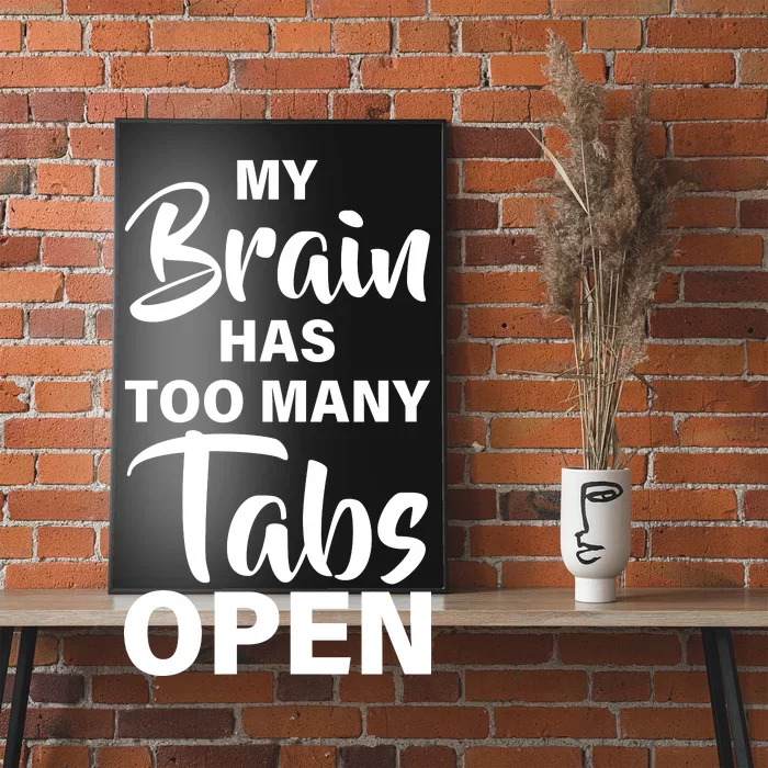 My brain has too many tabs open Poster