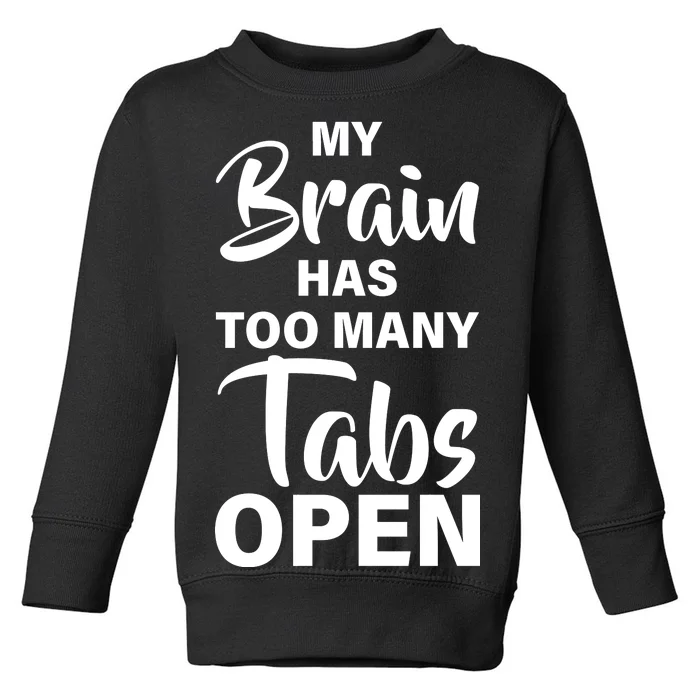 My brain has too many tabs open Toddler Sweatshirt