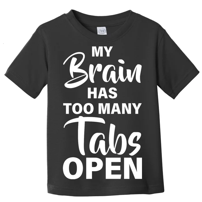 My brain has too many tabs open Toddler T-Shirt