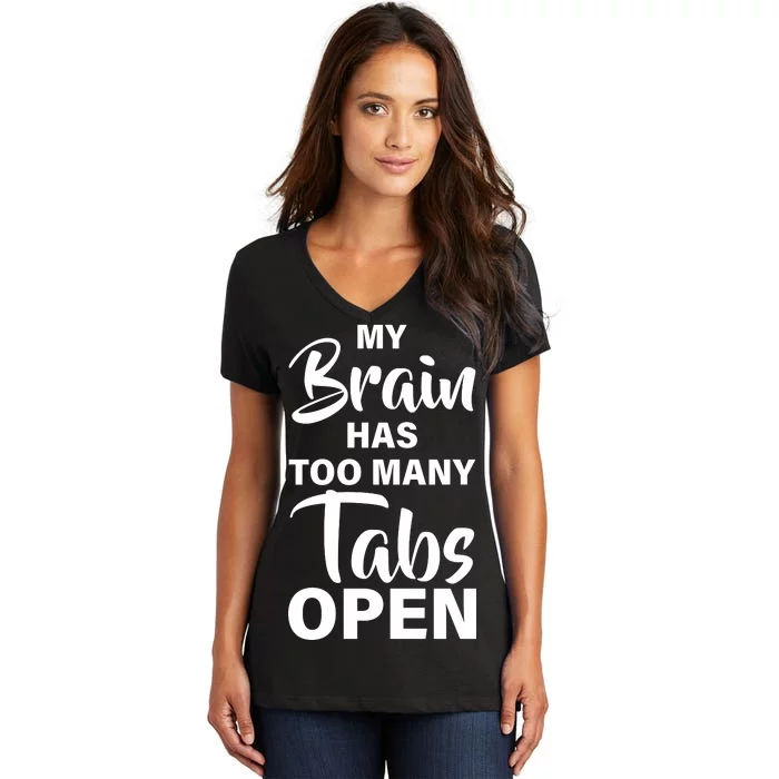 My brain has too many tabs open Women's V-Neck T-Shirt