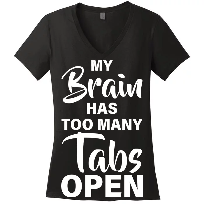 My brain has too many tabs open Women's V-Neck T-Shirt