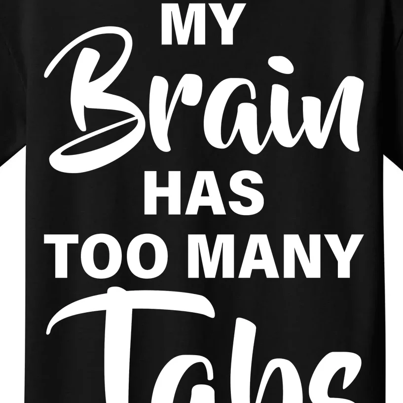 My brain has too many tabs open Kids T-Shirt