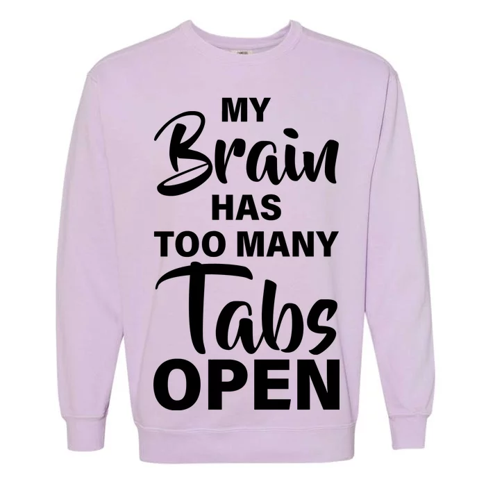 My brain has too many tabs open Garment-Dyed Sweatshirt