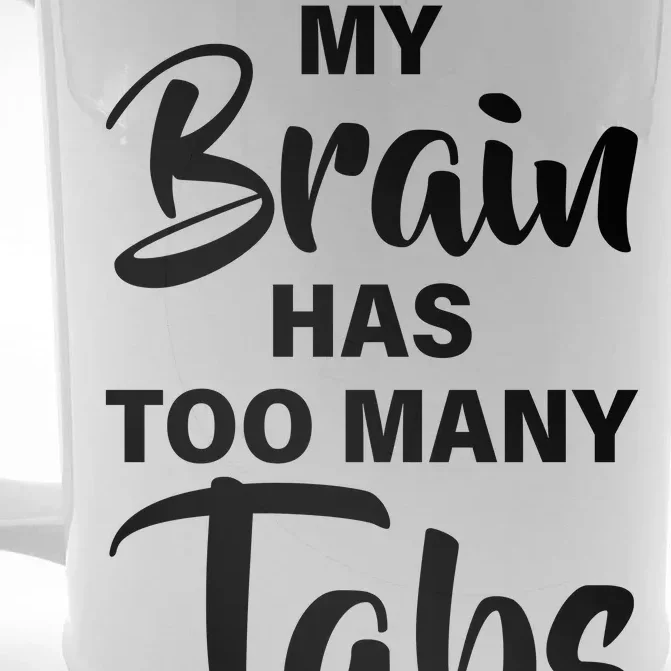 My brain has too many tabs open Front & Back Beer Stein