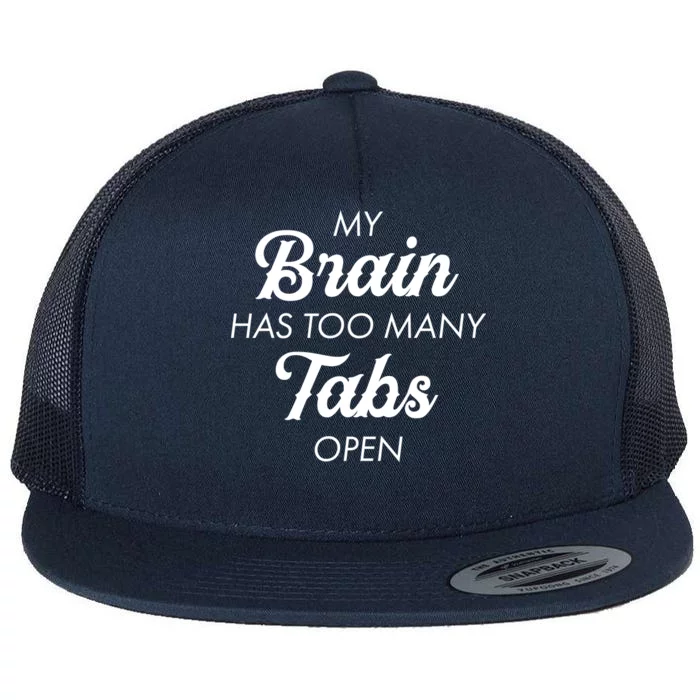 My Brain Has Too Many Tabs Open Funny Nerd Flat Bill Trucker Hat