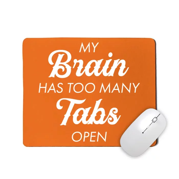 My Brain Has Too Many Tabs Open Funny Nerd Mousepad