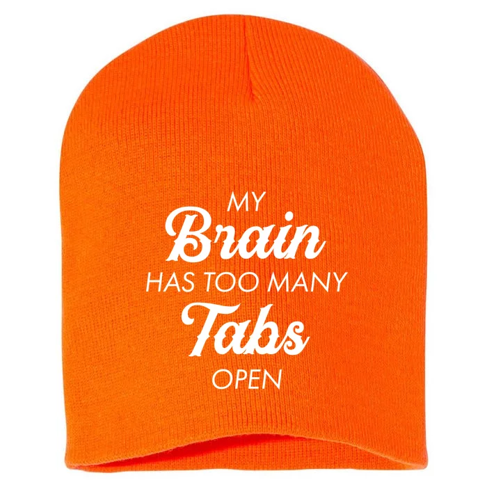 My Brain Has Too Many Tabs Open Funny Nerd Short Acrylic Beanie