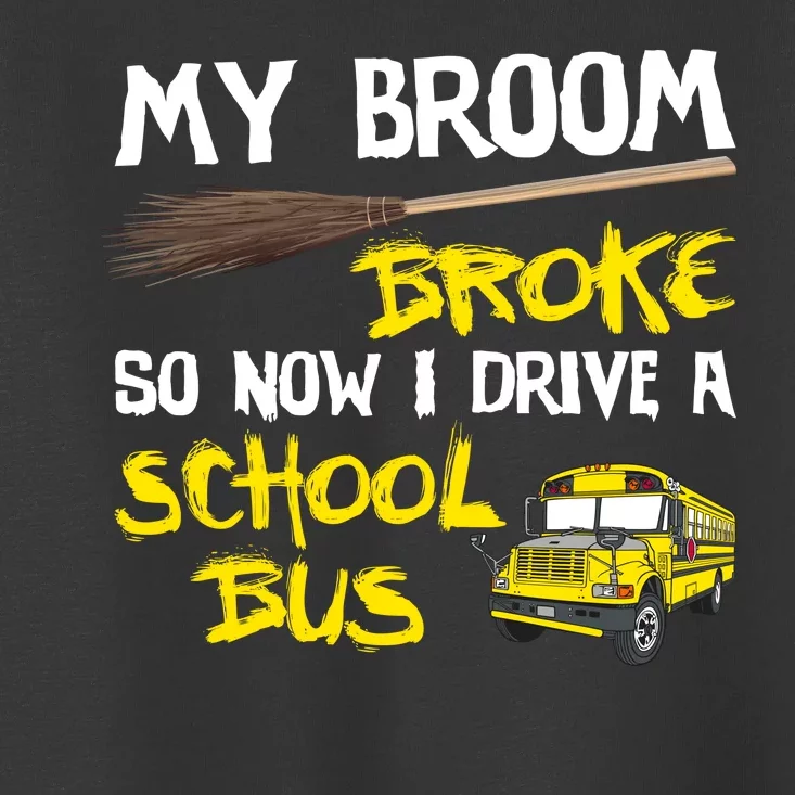 My Broom Broke Drive School Bus Toddler T-Shirt