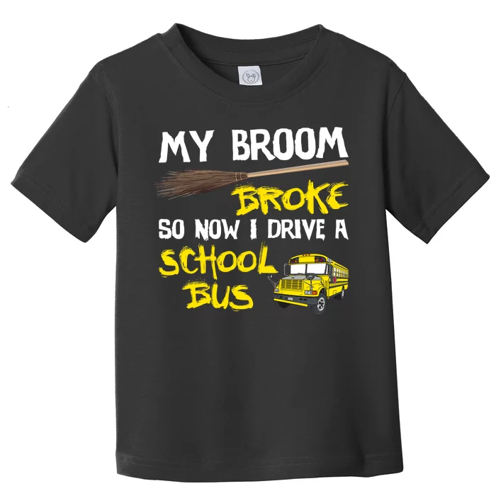 My Broom Broke Drive School Bus Toddler T-Shirt