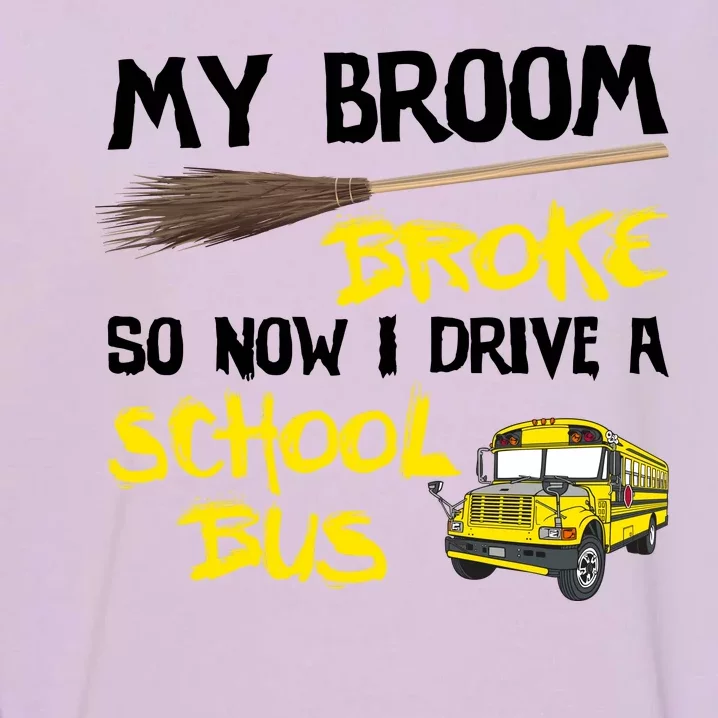 My Broom Broke Drive School Bus Garment-Dyed Sweatshirt