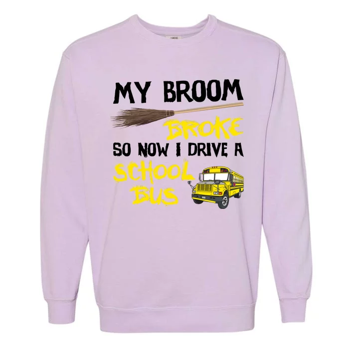 My Broom Broke Drive School Bus Garment-Dyed Sweatshirt