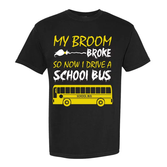 My Broom Broke So Now I Drive A School Bus Garment-Dyed Heavyweight T-Shirt