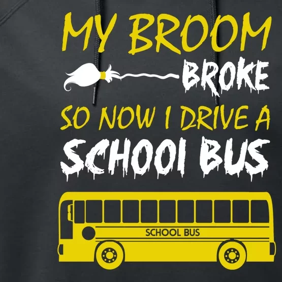 My Broom Broke So Now I Drive A School Bus Performance Fleece Hoodie