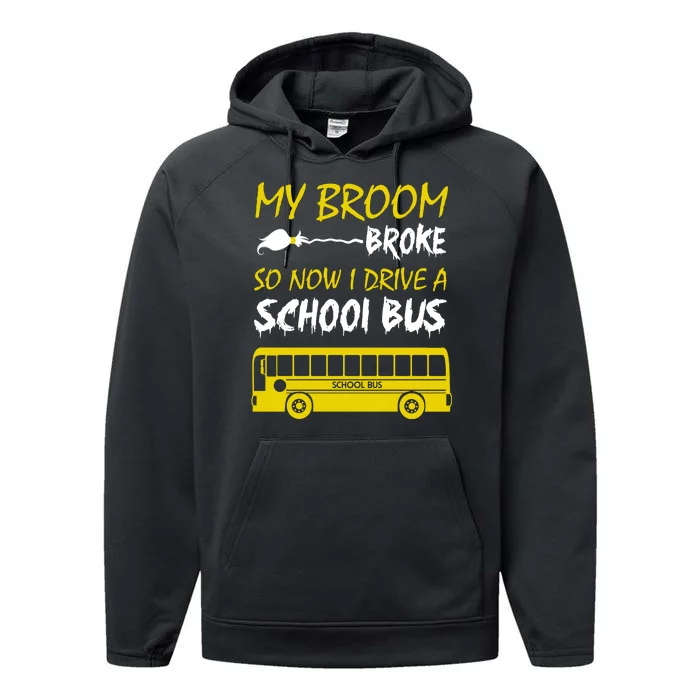 My Broom Broke So Now I Drive A School Bus Performance Fleece Hoodie