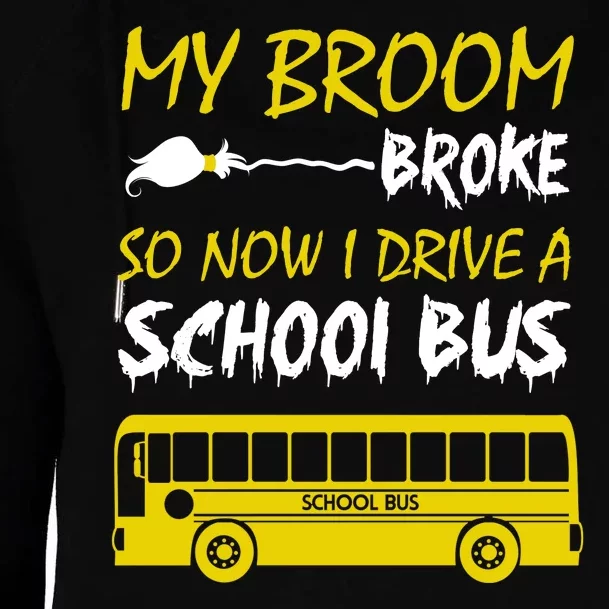 My Broom Broke So Now I Drive A School Bus Womens Funnel Neck Pullover Hood