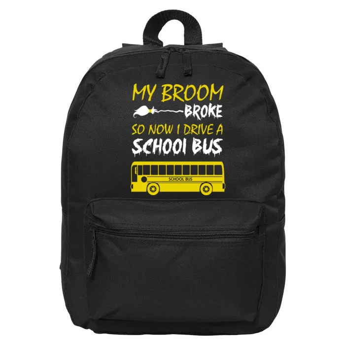 My Broom Broke So Now I Drive A School Bus 16 in Basic Backpack