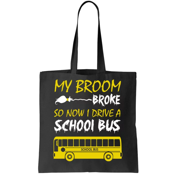 My Broom Broke So Now I Drive A School Bus Tote Bag