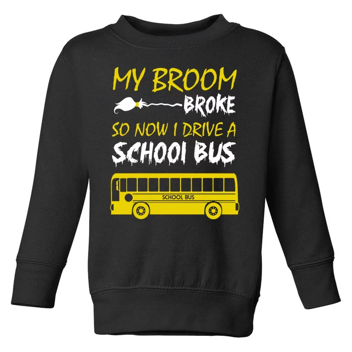 My Broom Broke So Now I Drive A School Bus Toddler Sweatshirt