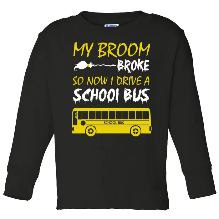 My Broom Broke So Now I Drive A School Bus Toddler Long Sleeve Shirt