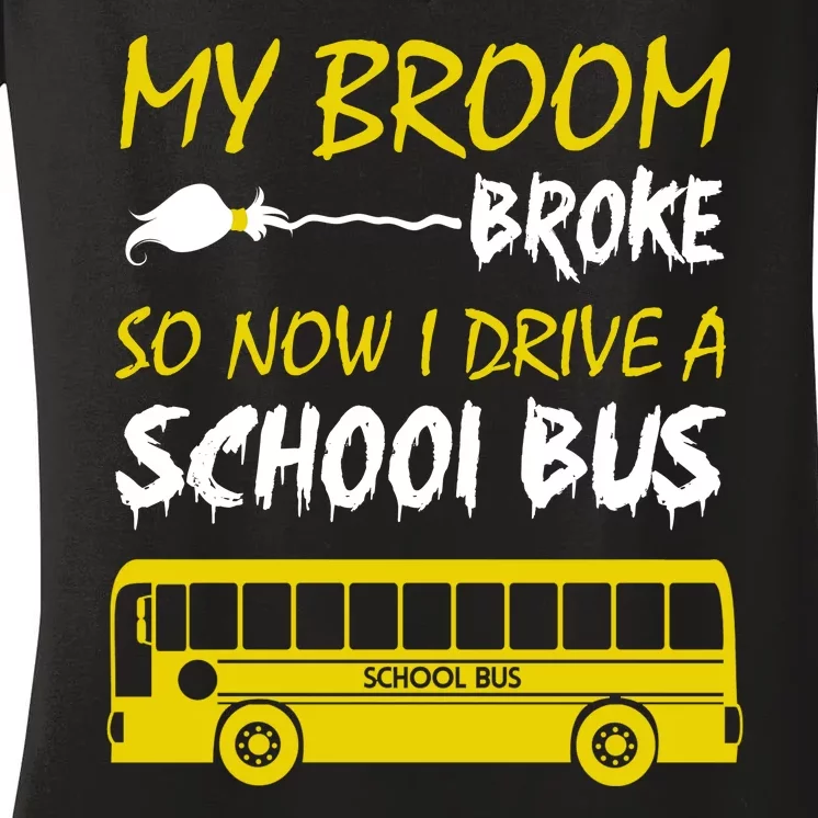 My Broom Broke So Now I Drive A School Bus Women's V-Neck T-Shirt