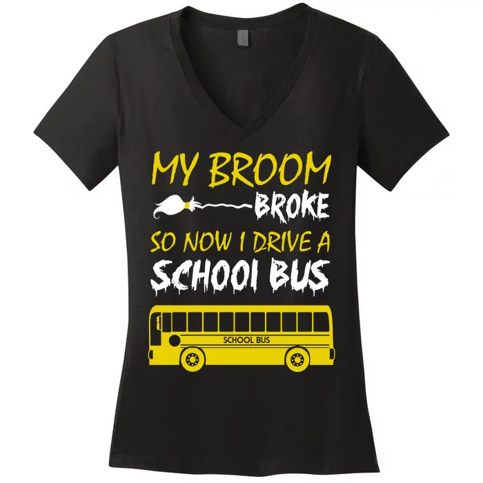 My Broom Broke So Now I Drive A School Bus Women's V-Neck T-Shirt