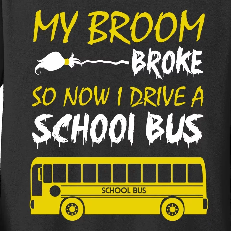 My Broom Broke So Now I Drive A School Bus Kids Long Sleeve Shirt