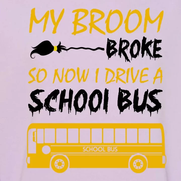 My Broom Broke So Now I Drive A School Bus Garment-Dyed Sweatshirt