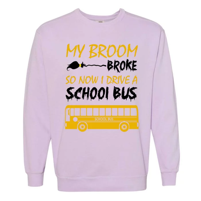 My Broom Broke So Now I Drive A School Bus Garment-Dyed Sweatshirt