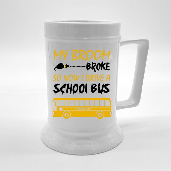 My Broom Broke So Now I Drive A School Bus Front & Back Beer Stein