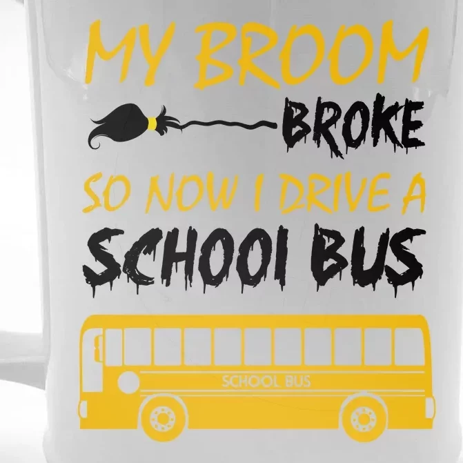 My Broom Broke So Now I Drive A School Bus Front & Back Beer Stein