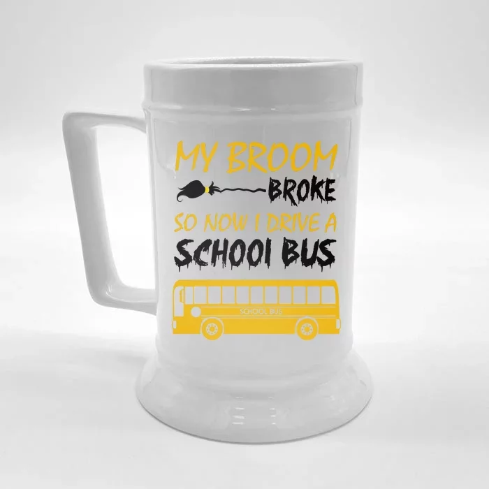 My Broom Broke So Now I Drive A School Bus Front & Back Beer Stein