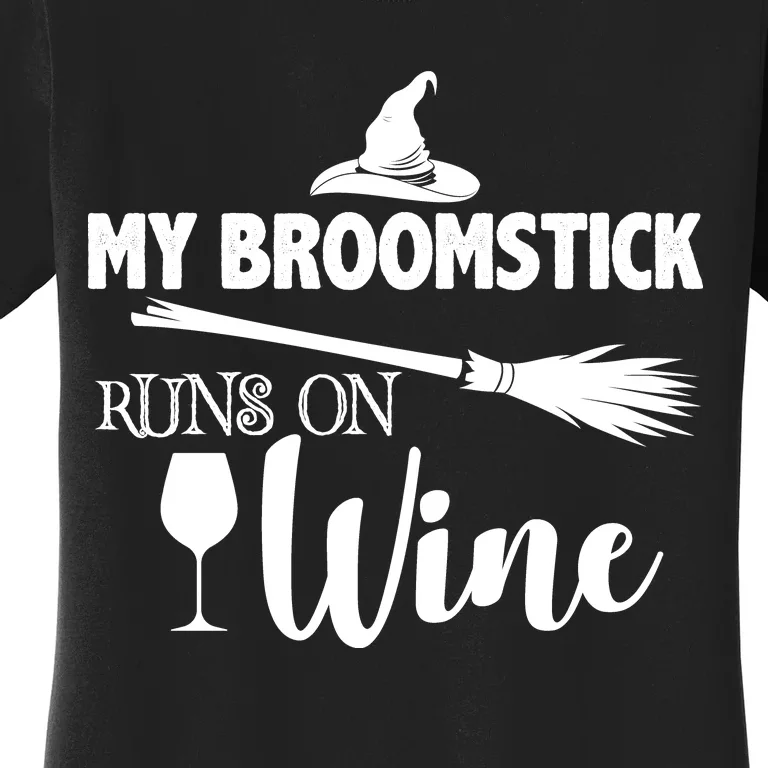 My Broomstick Runs On Wine Women's T-Shirt