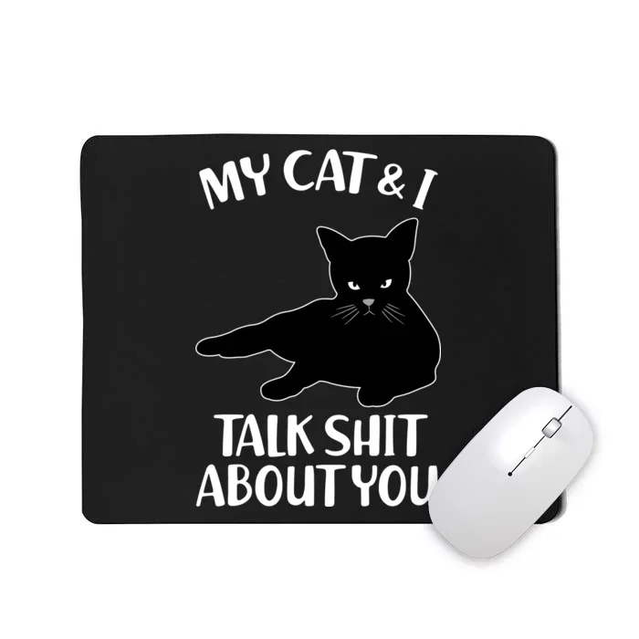 My Cat & I Talk Shit About You Mousepad