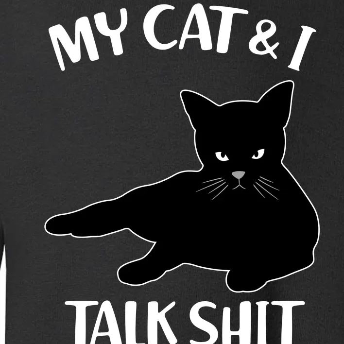 My Cat & I Talk Shit About You Toddler Sweatshirt