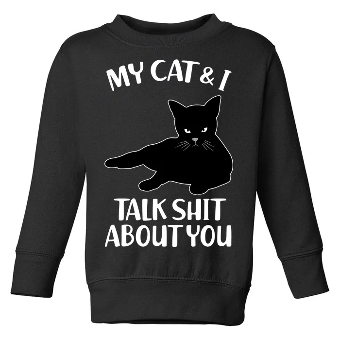 My Cat & I Talk Shit About You Toddler Sweatshirt