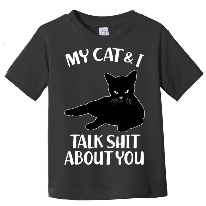 My Cat & I Talk Shit About You Toddler T-Shirt