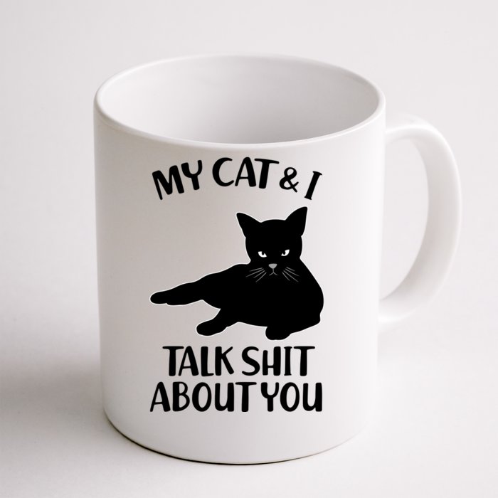 My Cat & I Talk Shit About You Front & Back Coffee Mug