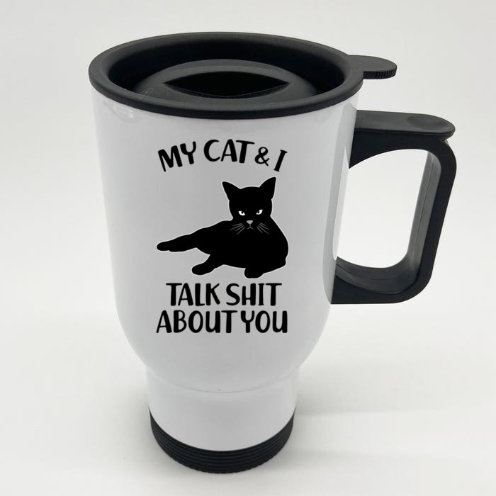 My Cat & I Talk Shit About You Front & Back Stainless Steel Travel Mug