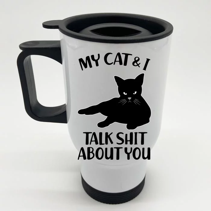 My Cat & I Talk Shit About You Front & Back Stainless Steel Travel Mug