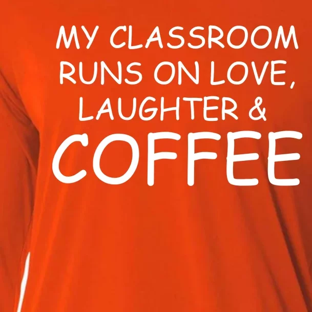 My Classroom Runs On Love Laughter Coffee Cooling Performance Long Sleeve Crew