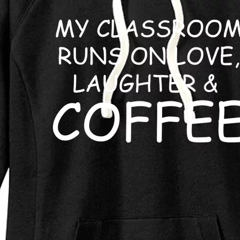 My Classroom Runs On Love Laughter Coffee Women's Fleece Hoodie