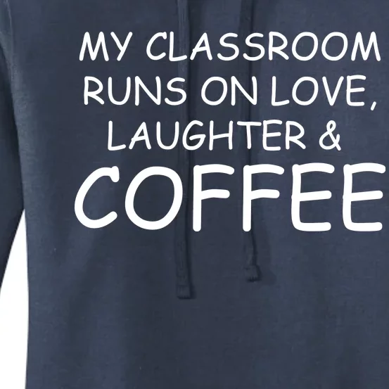 My Classroom Runs On Love Laughter Coffee Women's Pullover Hoodie