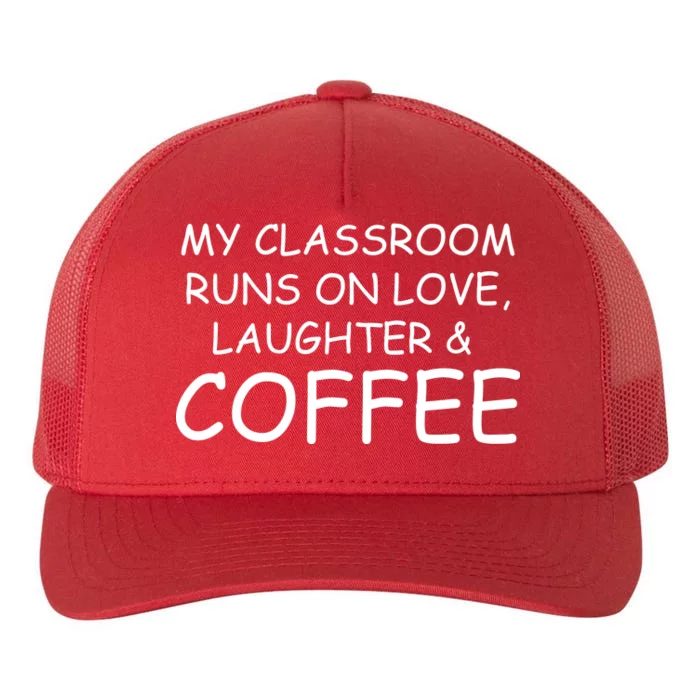 My Classroom Runs On Love Laughter Coffee Yupoong Adult 5-Panel Trucker Hat